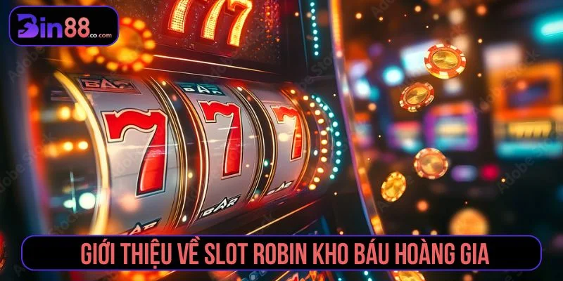 Robin kho báu hoàng gia là slot game chủ đề phiêu lưu